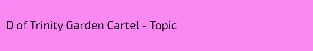 D of Trinity Garden Cartel - Topic
